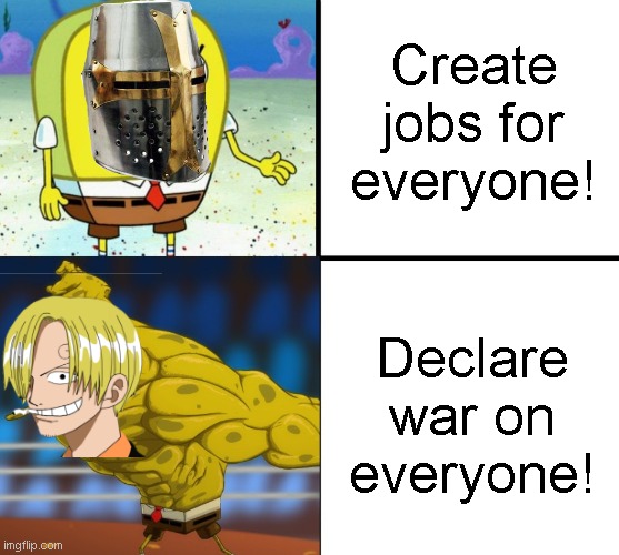 I'm enjoying both tbh | Create jobs for everyone! Declare war on everyone! | image tagged in good vs evil | made w/ Imgflip meme maker