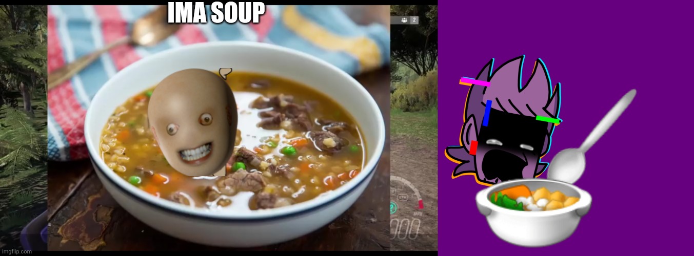 Yummer is soup | IMA SOUP | image tagged in ramen soup | made w/ Imgflip meme maker