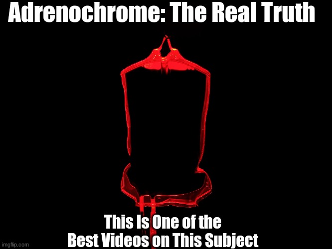 Adrenochrome: The Real Truth - This Is One of the Best Videos on This Subject  (Must See Video)