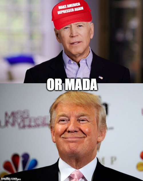 Ok | MAKE AMERICA
 DEPRESSED AGAIN; OR MADA | image tagged in joe biden 2020,donald trump approves,mada,maga | made w/ Imgflip meme maker