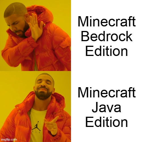 Everyone loves java | Minecraft Bedrock Edition; Minecraft Java Edition | image tagged in memes,drake hotline bling | made w/ Imgflip meme maker