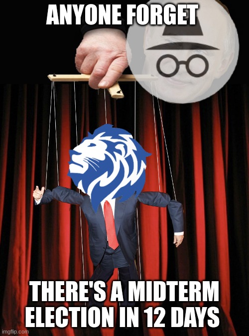 Cp | ANYONE FORGET; THERE'S A MIDTERM ELECTION IN 12 DAYS | image tagged in cp | made w/ Imgflip meme maker