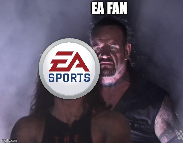 EA suck | EA FAN | image tagged in undertaker,funny memes,memes,meme,dank memes | made w/ Imgflip meme maker