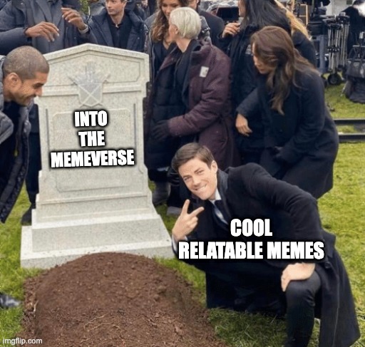 Grant Gustin over grave | INTO THE MEMEVERSE; COOL RELATABLE MEMES | image tagged in grant gustin over grave | made w/ Imgflip meme maker