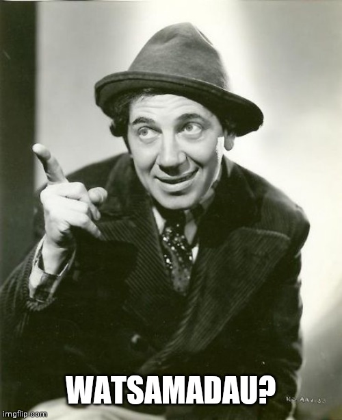 Chico Marx | WATSAMADAU? | image tagged in chico marx | made w/ Imgflip meme maker
