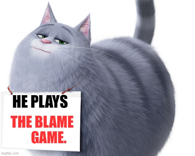 HE PLAYS THE BLAME      GAME. | made w/ Imgflip meme maker