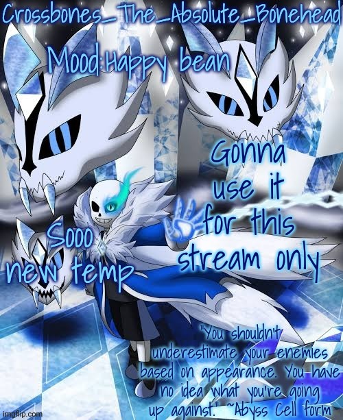 Crossbones abyss temp | Happy bean; Sooo new temp; Gonna use it for this stream only | image tagged in crossbones abyss temp | made w/ Imgflip meme maker