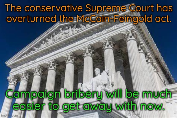 Ted Cruz is overjoyed. | The conservative Supreme Court has
overturned the McCain-Feingold act. Campaign bribery will be much
easier to get away with now. | image tagged in supreme court,government corruption,politicians laughing,greed | made w/ Imgflip meme maker