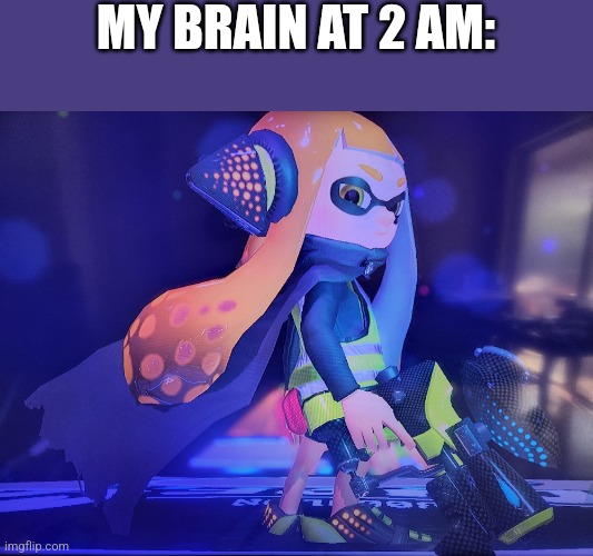 MY BRAIN AT 2 AM: | made w/ Imgflip meme maker