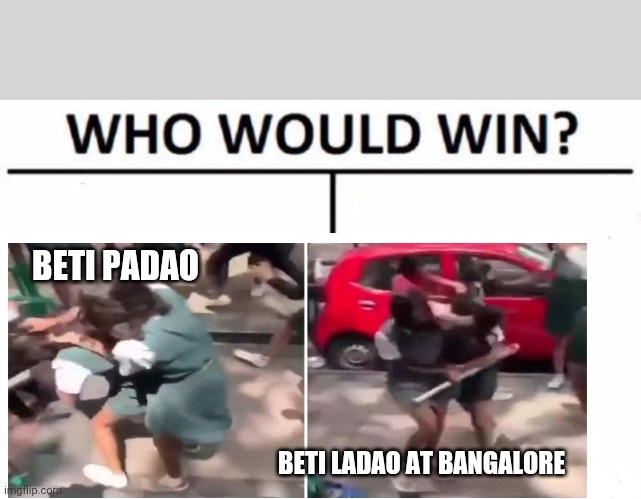 BETI PADAO; BETI LADAO AT BANGALORE | image tagged in memes,who would win | made w/ Imgflip meme maker