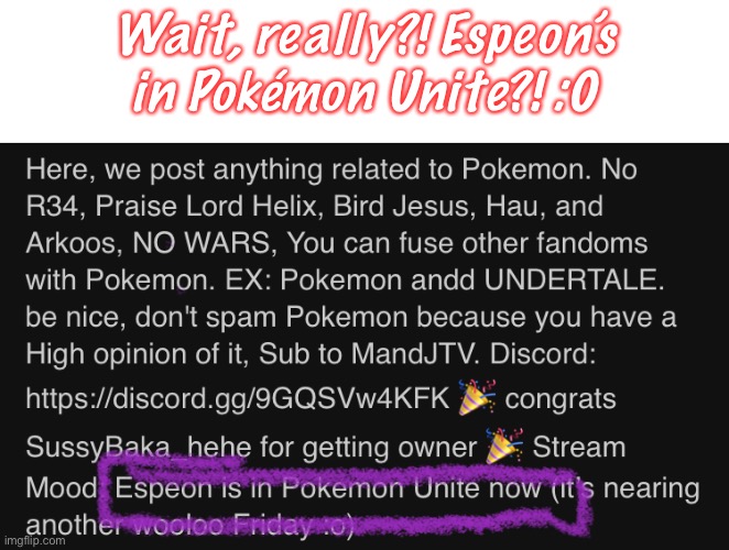 AND NO ONE TOLD ME?!?! | Wait, really?! Espeon’s in Pokémon Unite?! :0 | made w/ Imgflip meme maker