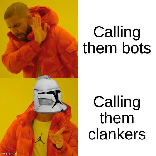 Clanker | Calling them bots; Calling them clankers | image tagged in clone trooper | made w/ Imgflip meme maker