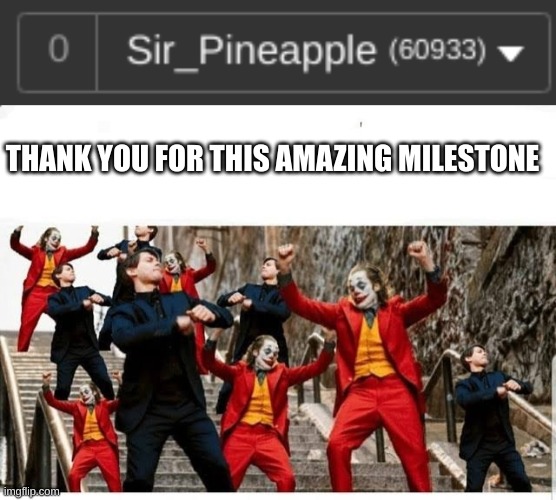 thank you | THANK YOU FOR THIS AMAZING MILESTONE | image tagged in many jokers and peters dancing | made w/ Imgflip meme maker