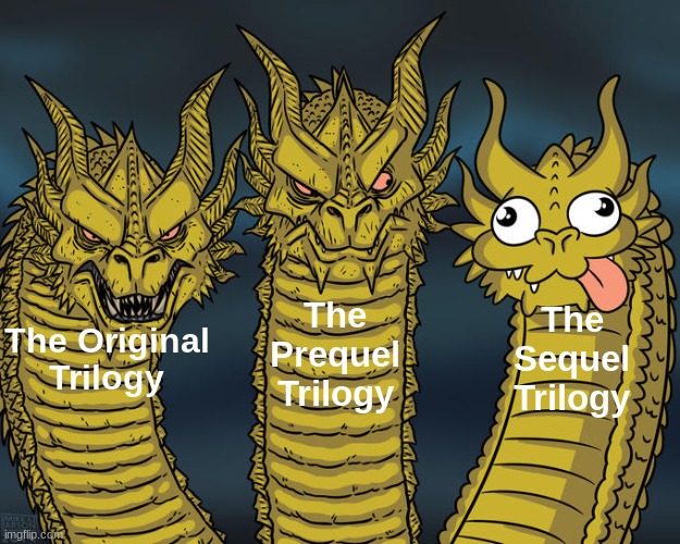 My opinion don't get angry | The Prequel Trilogy; The Sequel Trilogy; The Original Trilogy | image tagged in three-headed dragon,star wars | made w/ Imgflip meme maker