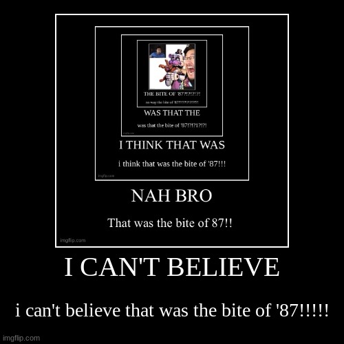 the bite of 87?! | image tagged in funny,demotivationals,fnaf,five nights at freddys,five nights at freddy's | made w/ Imgflip demotivational maker