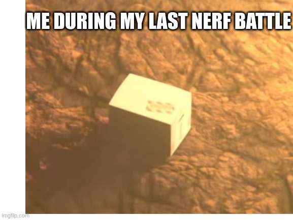 ME DURING MY LAST NERF BATTLE | made w/ Imgflip meme maker