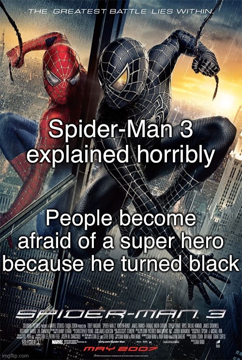 Spider-Man 3 explained horribly; People become afraid of a super hero because he turned black | made w/ Imgflip meme maker