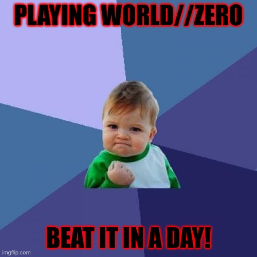 Success Kid Meme | PLAYING WORLD//ZERO; BEAT IT IN A DAY! | image tagged in memes,success kid | made w/ Imgflip meme maker
