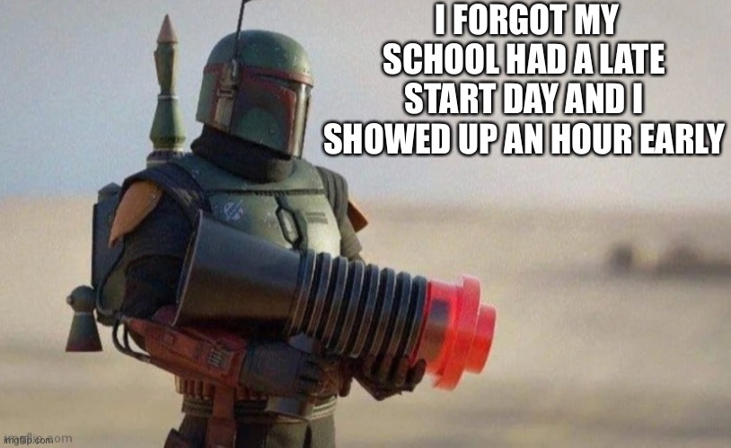 I FORGOT MY SCHOOL HAD A LATE START DAY AND I SHOWED UP AN HOUR EARLY | made w/ Imgflip meme maker