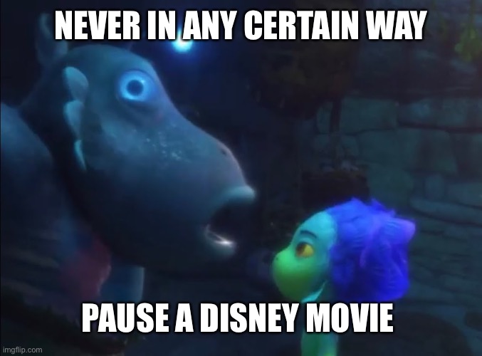 Weird | NEVER IN ANY CERTAIN WAY; PAUSE A DISNEY MOVIE | image tagged in bad luck brian | made w/ Imgflip meme maker