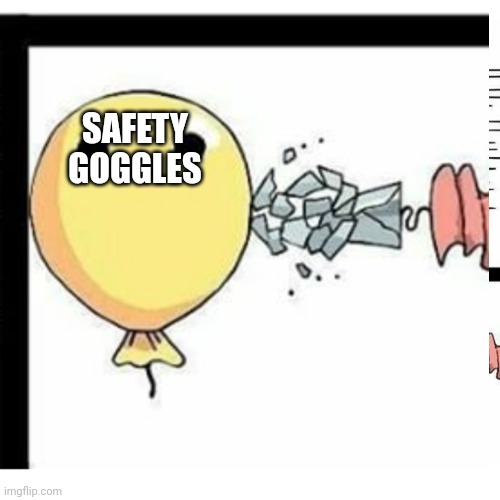 SAFETY GOGGLES | made w/ Imgflip meme maker