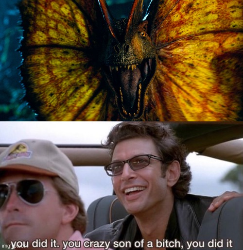 Finally Dilo is Back! | image tagged in you did it jurassic park | made w/ Imgflip meme maker