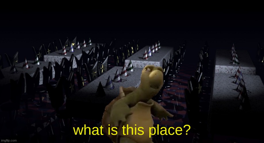 what is this place? | image tagged in fnaf,five nights at freddys,five nights at freddy's | made w/ Imgflip meme maker