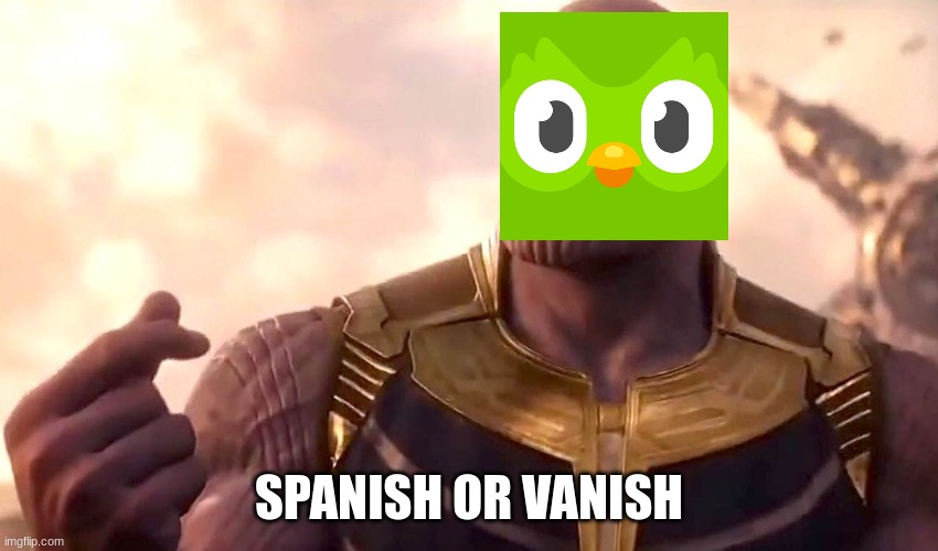 thanos snap | SPANISH OR VANISH | image tagged in thanos snap | made w/ Imgflip meme maker