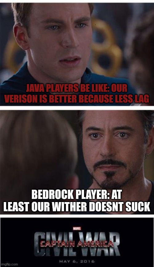 JAVA BEDROCK WARS | JAVA PLAYERS BE LIKE: OUR VERISON IS BETTER BECAUSE LESS LAG; BEDROCK PLAYER: AT LEAST OUR WITHER DOESNT SUCK | image tagged in memes,marvel civil war 1 | made w/ Imgflip meme maker