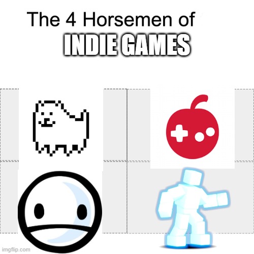 Indie game gods | INDIE GAMES | image tagged in four horsemen,indie games | made w/ Imgflip meme maker