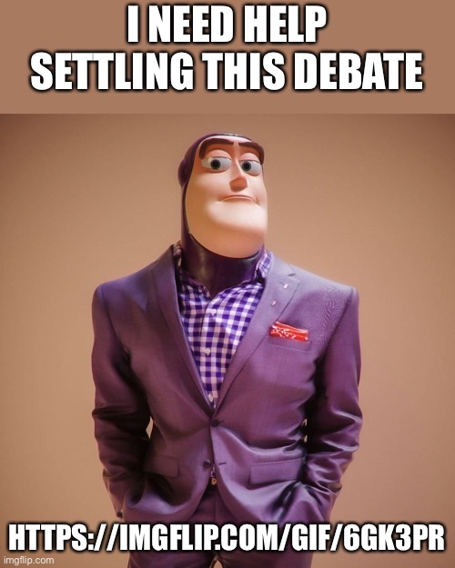 Dress to impress | I NEED HELP SETTLING THIS DEBATE; HTTPS://IMGFLIP.COM/GIF/6GK3PR | image tagged in dress to impress | made w/ Imgflip meme maker