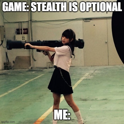 stealth is optional | GAME: STEALTH IS OPTIONAL; ME: | image tagged in rpg school girl | made w/ Imgflip meme maker