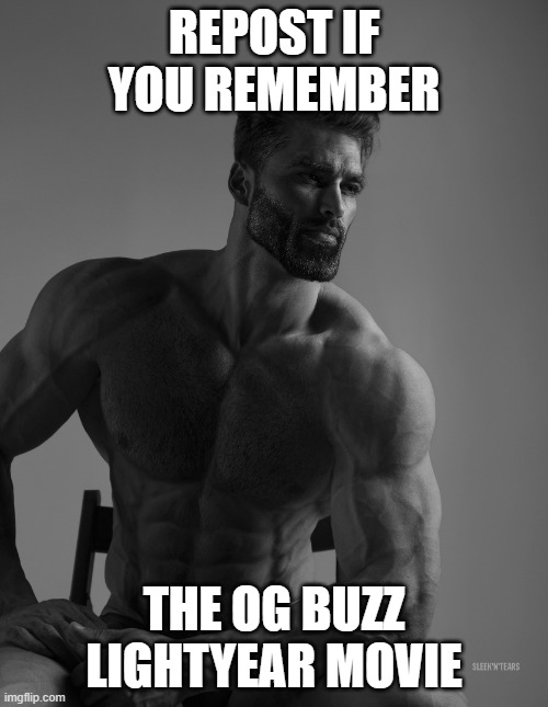 Giga Chad | REPOST IF YOU REMEMBER; THE OG BUZZ LIGHTYEAR MOVIE | image tagged in giga chad | made w/ Imgflip meme maker