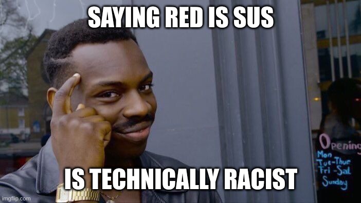 Roll Safe Think About It | SAYING RED IS SUS; IS TECHNICALLY RACIST | image tagged in memes,roll safe think about it,among us | made w/ Imgflip meme maker