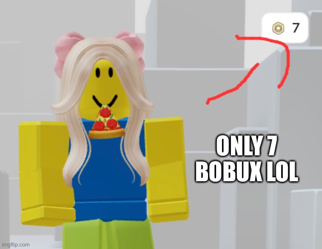 ONLY 7 BOBUX LOL | made w/ Imgflip meme maker