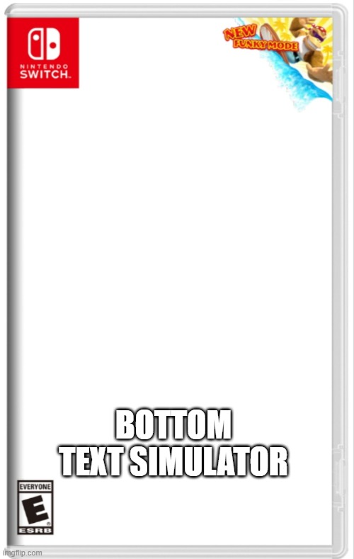 Switch case with New Funky Mode | BOTTOM TEXT SIMULATOR | image tagged in switch case with new funky mode | made w/ Imgflip meme maker