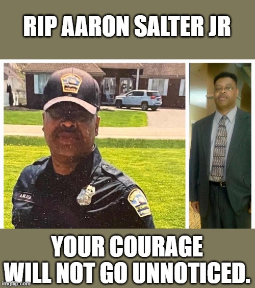 RIP AARON SALTER JR; YOUR COURAGE WILL NOT GO UNNOTICED. | made w/ Imgflip meme maker