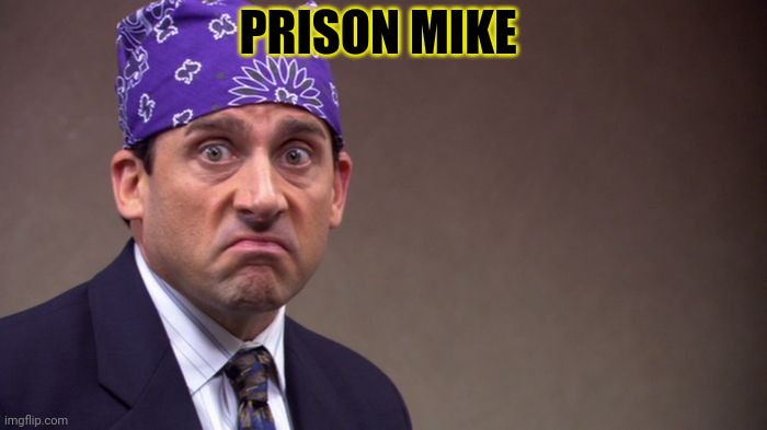 Prison mike | PRISON MIKE | image tagged in prison mike | made w/ Imgflip meme maker