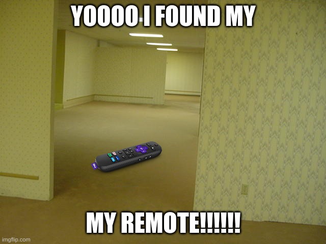 The Backrooms | YOOOO I FOUND MY; MY REMOTE!!!!!! | image tagged in the backrooms | made w/ Imgflip meme maker