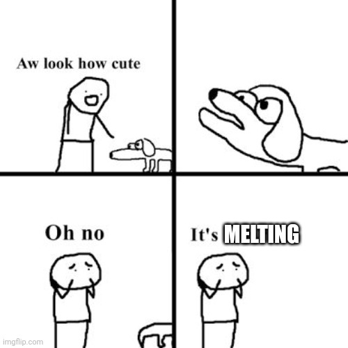 Oh no its retarted | MELTING | image tagged in oh no its retarted | made w/ Imgflip meme maker