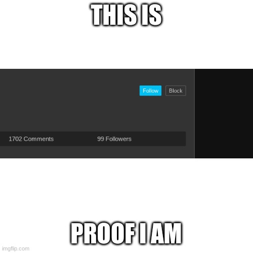 Blank Transparent Square Meme | THIS IS PROOF I AM | image tagged in memes,blank transparent square | made w/ Imgflip meme maker