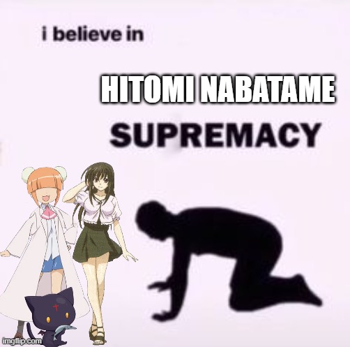 Personal favorite voice actor | HITOMI NABATAME | image tagged in i believe in supremacy,anime | made w/ Imgflip meme maker
