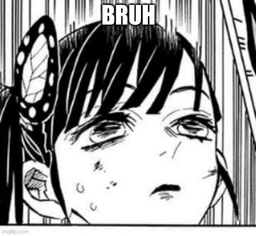 unimpressed Kanao | BRUH | image tagged in unimpressed kanao | made w/ Imgflip meme maker