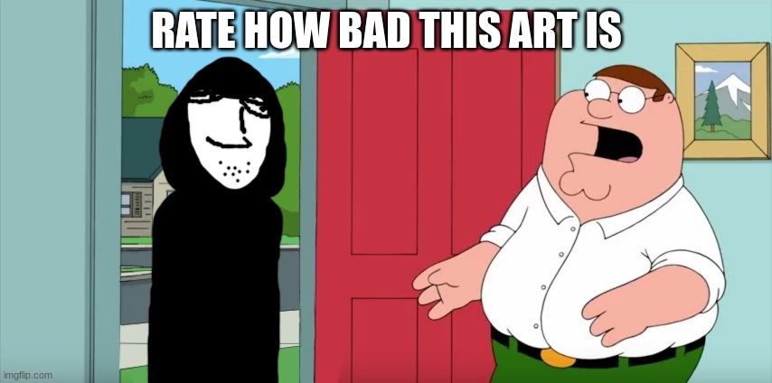 The Intruder in Family Guy | RATE HOW BAD THIS ART IS | image tagged in the intruder in family guy | made w/ Imgflip meme maker