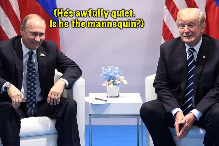 (He's awfully quiet.  
Is he the mannequin?) | made w/ Imgflip meme maker