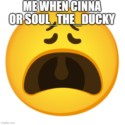 ME WHEN CINNA OR SOUL_THE_DUCKY | made w/ Imgflip meme maker