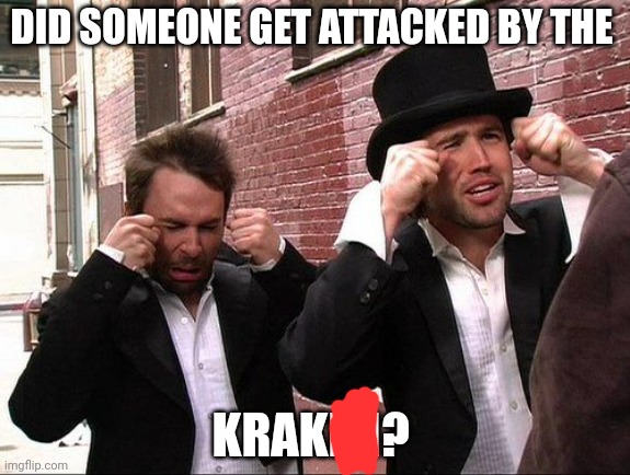 Aww did someone get addicted to crack | DID SOMEONE GET ATTACKED BY THE KRAKEN? | image tagged in aww did someone get addicted to crack | made w/ Imgflip meme maker