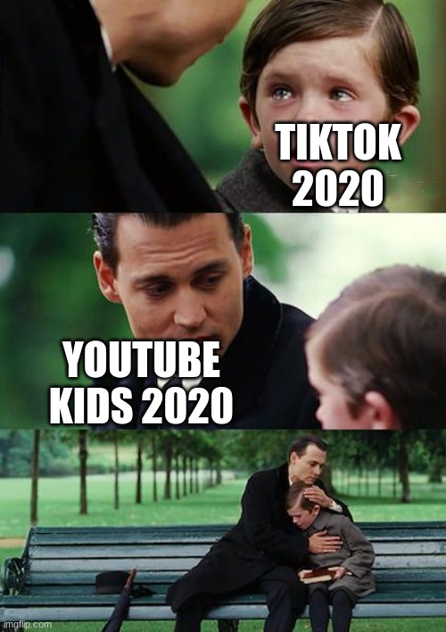 Finding Neverland | TIKTOK 2020; YOUTUBE KIDS 2020 | image tagged in memes,finding neverland | made w/ Imgflip meme maker