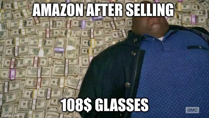 huell money | AMAZON AFTER SELLING; 108$ GLASSES | image tagged in huell money | made w/ Imgflip meme maker