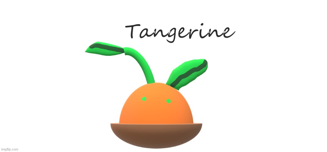 3D Tangerine OC (credits to mushling) | made w/ Imgflip meme maker